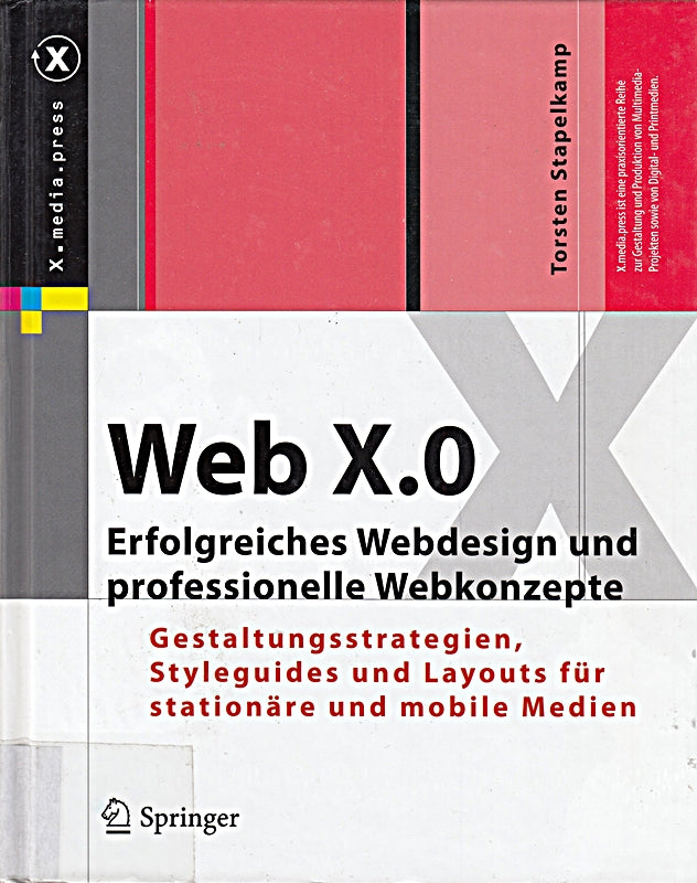 Web X.0: Erfolgreiches Webdesign und professionelle Webkonzepte. Gestaltungsstrategien  Styleguides und Layouts für stationäre und mobile Medien (X.media.press)