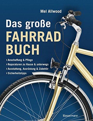 Das große Fahrradbuch: Anschaffung und Pflege  Reparaturen zu Hause und unterwegs  Ausstattung  Ausrüstung und Zubehör  Sicherheitstipps: Anschaffung ... Ausrüstung & Zubehör  Sicherheitstipps