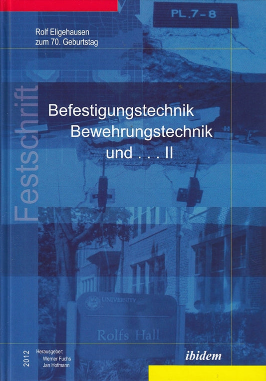 Befestigungstechnik  Bewehrungstechnik und . . . II: Rolf Eligehausen zum 70. Ge