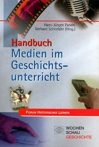 Handbuch Medien im Geschichtsunterricht (Forum Historisches Lernen)