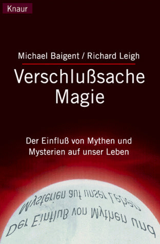 Verschlusssache Magie: Der Einfluss der Mythen und Mysterien auf unser Leben