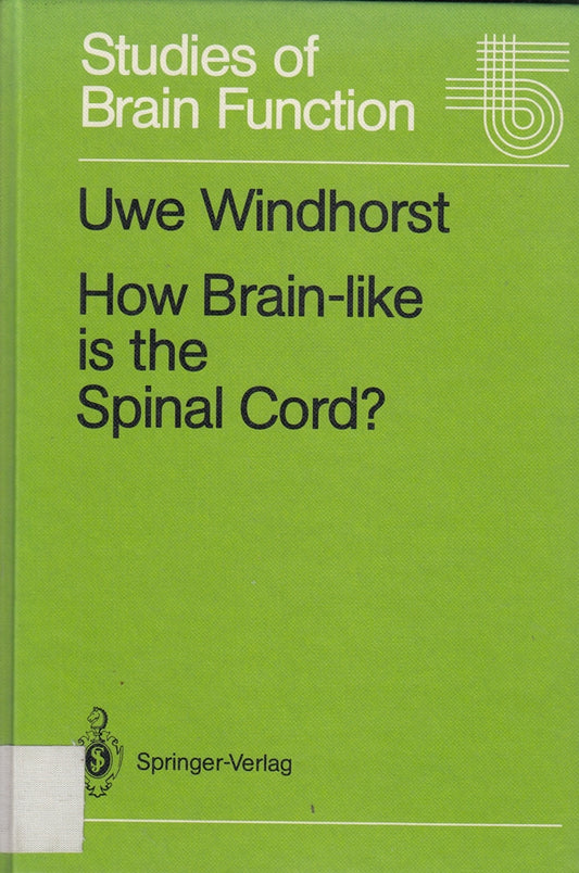 How Brain-like is the Spinal Cord?: Interacting Cell Assemblies in the Nervous System (Studies of Brain Function  15)
