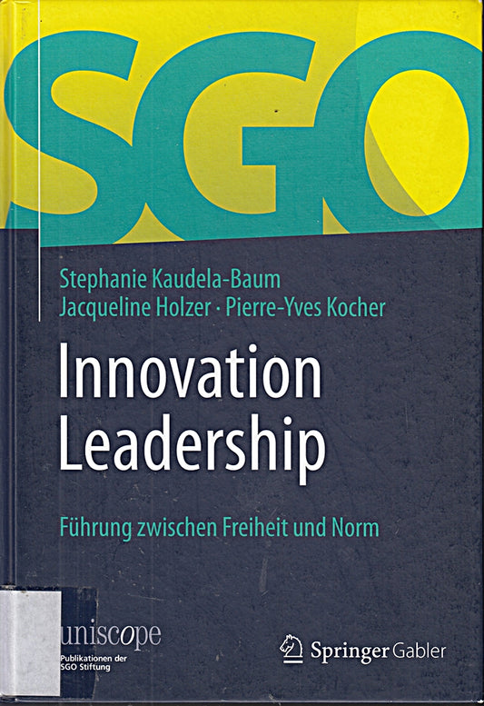 Innovation Leadership: Führung zwischen Freiheit und Norm (uniscope. Publikationen der SGO Stiftung)