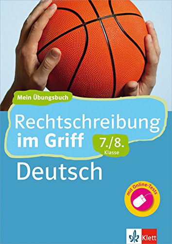 Klett Rechtschreibung im Griff Deutsch 7./8. Klasse: Mein Übungsbuch für Gymnasium und Realschule: Mein Übungsbuch für Gymnasium und Realschule mit Online-Tests (Klett ... im Griff)