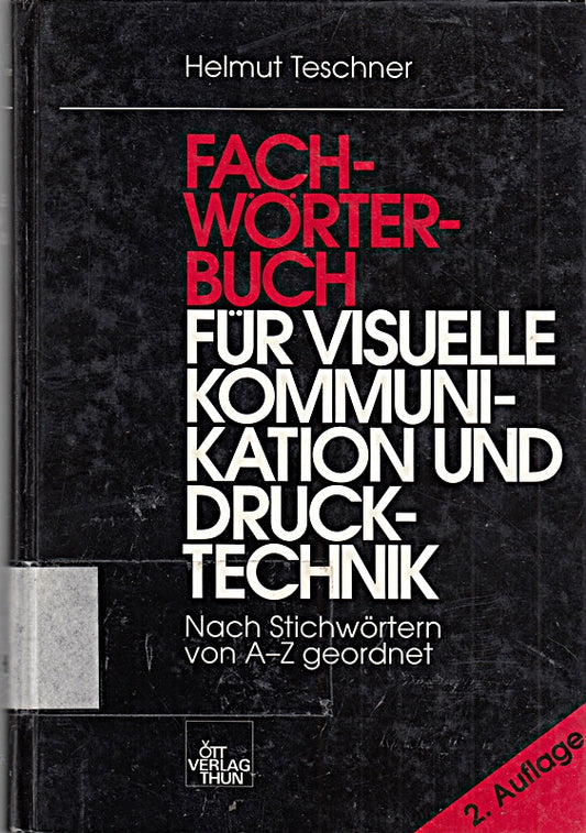 Fachwörterbuch Kommunikation und Druck: Nach Stichwörtern von A - Z geordnet