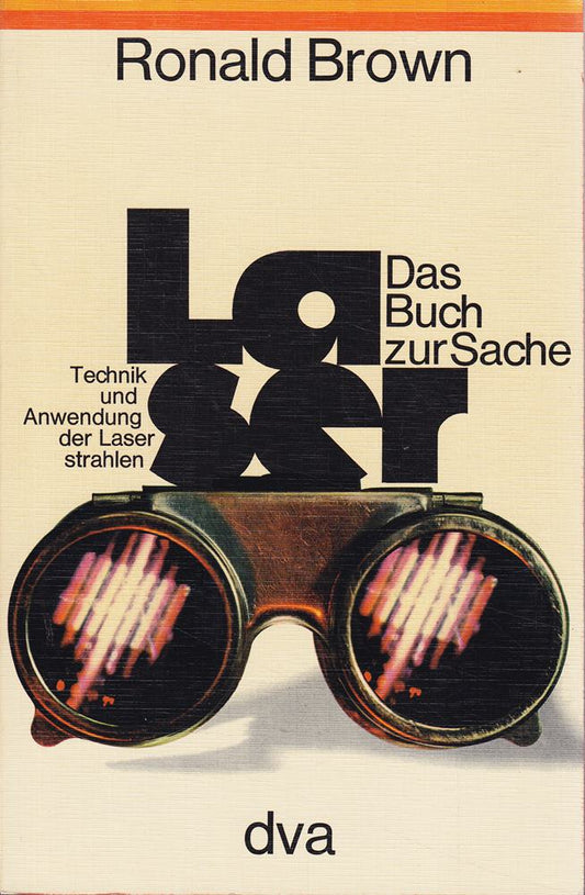 Das Buch zur Sache: Laser. Technik und Anwendung der Laserstrahlen. (162 meist mehrfarbige Abbildungen)