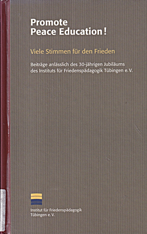 Promote Peace Education! Viele Stimmen für den Frieden: Beiträge anlässlich des 30-jährigen Jubiläums des Instituts für Friedenspädagogik Tübingen e.V.