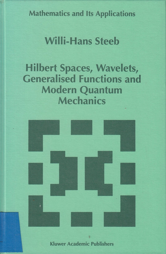 Hilbert Spaces  Wavelets  Generalised Functions and Modern Quantum Mechanics (Mathematics and Its Applications  451  Band 451)