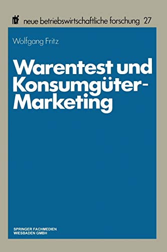 Warentest und Konsumgüter-Marketing: Forschungskonzeption und Ergebnisse einer empirischen Untersuchung (neue betriebswirtschaftliche forschung (nbf)  27  Band 27)