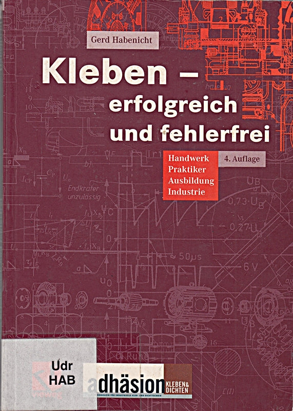 Kleben - erfolgreich und fehlerfrei: Handwerk  Praktiker  Ausbildung  Industrie