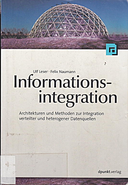 Informationsintegration: Architekturen und Methoden zur Integration verteilter und heterogener Datenquellen