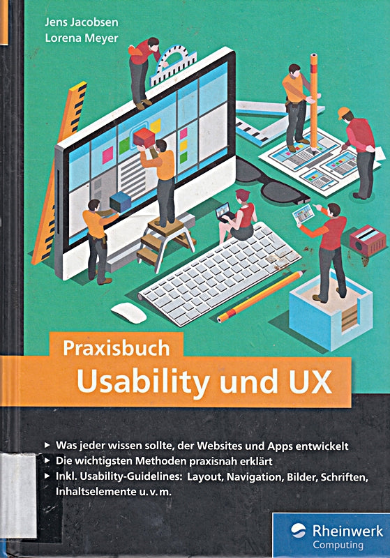 Praxisbuch Usability und UX: Was jeder wissen sollte  der Websites und Apps entwickelt - bewährte Usability- und UX-Methoden praxisnah erklärt