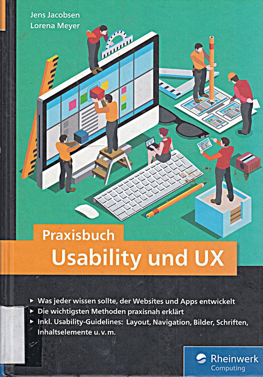 Praxisbuch Usability und UX: Was jeder wissen sollte  der Websites und Apps entwickelt - bewährte Usability- und UX-Methoden praxisnah erklärt