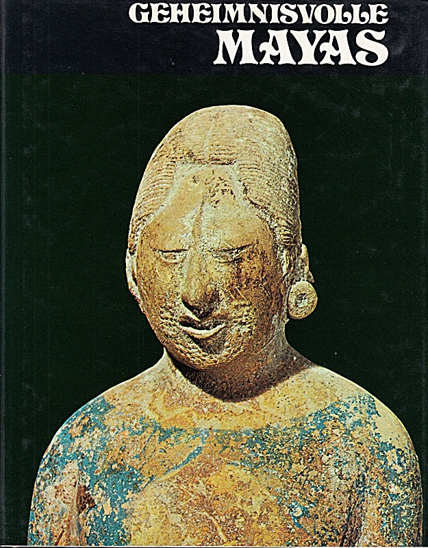 Geheimnisvolle Mayas. Mit e. Anh. von Lucienne Rome?-Henchoz. [Aus d. Franz. von