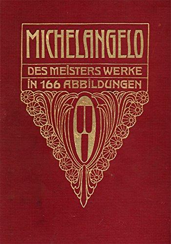 Michelangelo. Des Meisters Werke in 166 Abbildungen