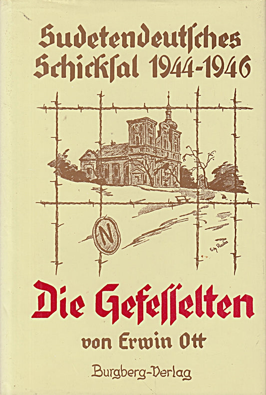 Die Gefesselten. Sudetendeutsches Schicksal 1944 - 1946