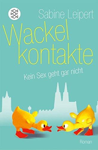 Wackelkontakte: Kein Sex geht gar nicht. Roman (Karina und Tim  Band 1)