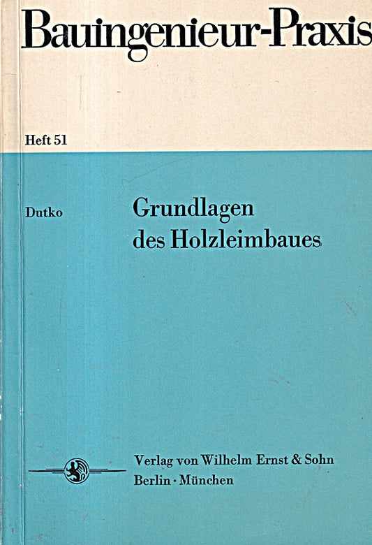 Grundlagen des Holzleimbaues (=Bauingenieur-Praxis  Heft 51).