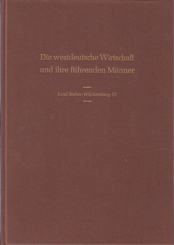 Die westdeutsche Wirtschaft und ihre führenden Männer - Land Baden-Württemberg  Teil 4.