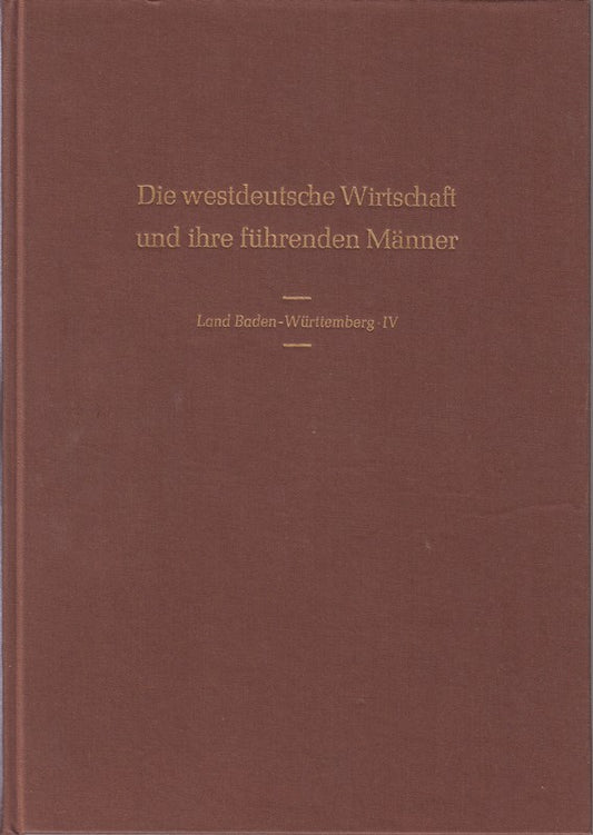 Die westdeutsche Wirtschaft und ihre führenden Männer - Land Baden-Württemberg  Teil 4.