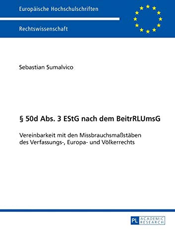 § 50d Abs. 3 EStG nach dem BeitrRLUmsG: Vereinbarkeit mit den Missbrauchsmaßstäben des Verfassungs-  Europa- und Völkerrechts (Europäische Hochschulschriften Recht  Band 5902)