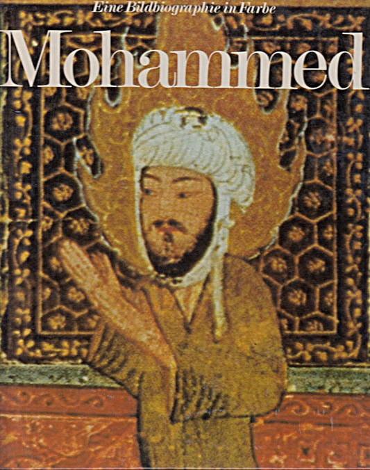 Mohammed - Eine Biographie - Eine Bildbiographie in Farbe