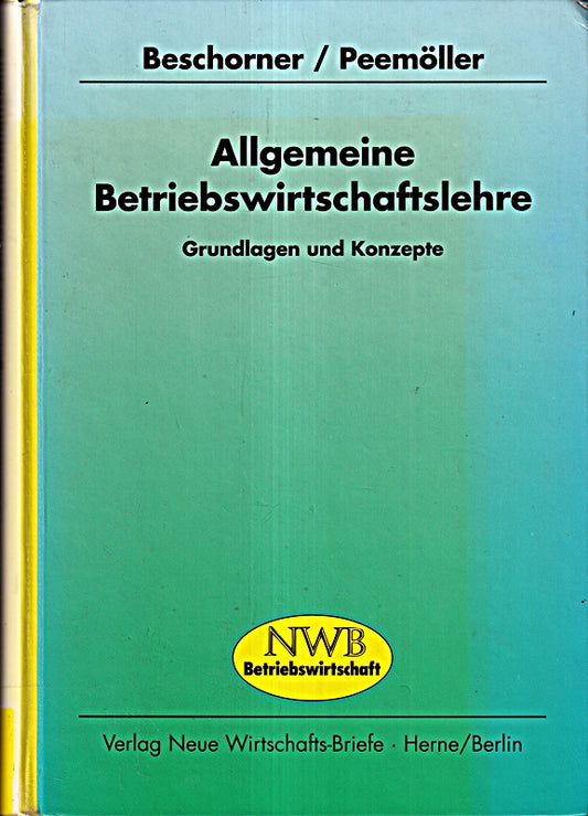 Allgemeine Betriebswirtschaftslehre: Grundlagen und Konzepte - Eine Einführung in die Allgemeine Betriebswirtschaftslehre unter Berücksichtigung von Ökologie und EDV
