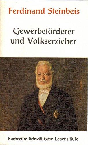 Ferdinand Steinbeis  Gewerbeförderer und Volkserzieher