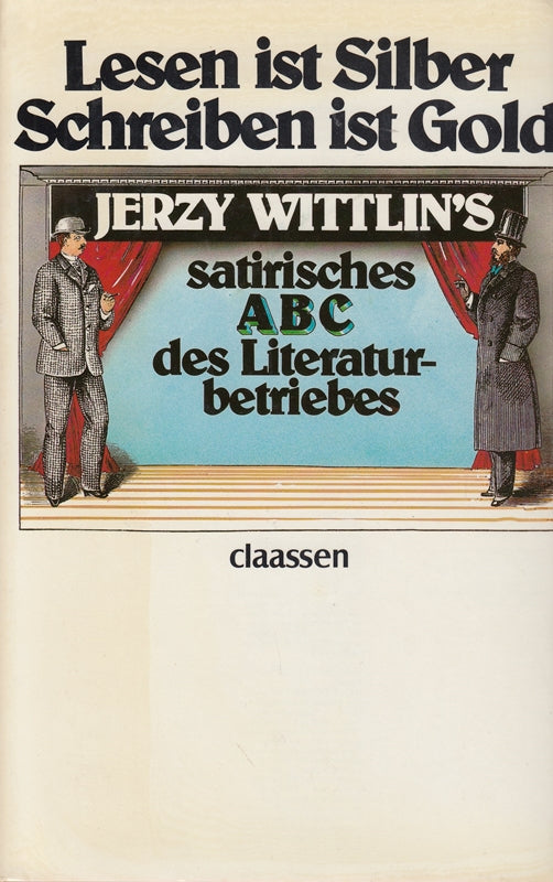Lesen ist Silber  Schreiben ist Gold. Satirisches ABC des Literaturbetriebes.
