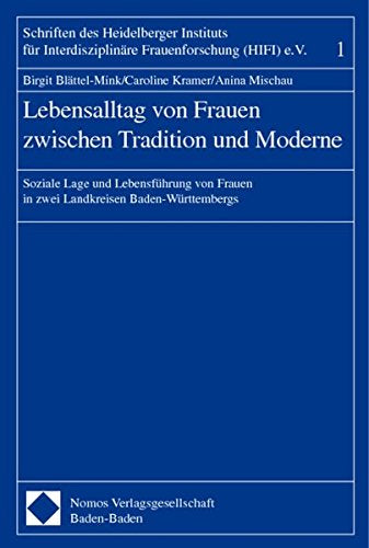 Lebensalltag von Frauen zwischen Tradition und Moderne: Soziale Lage und Lebensführung von Frauen in zwei Landkreisen Baden-Württembergs