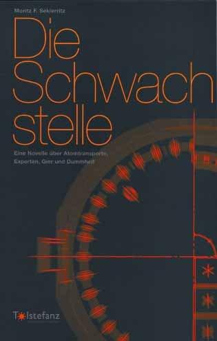 Die Schwachstelle: Eine Novelle über Atomtransporte  Experten  Gier und Dummheit