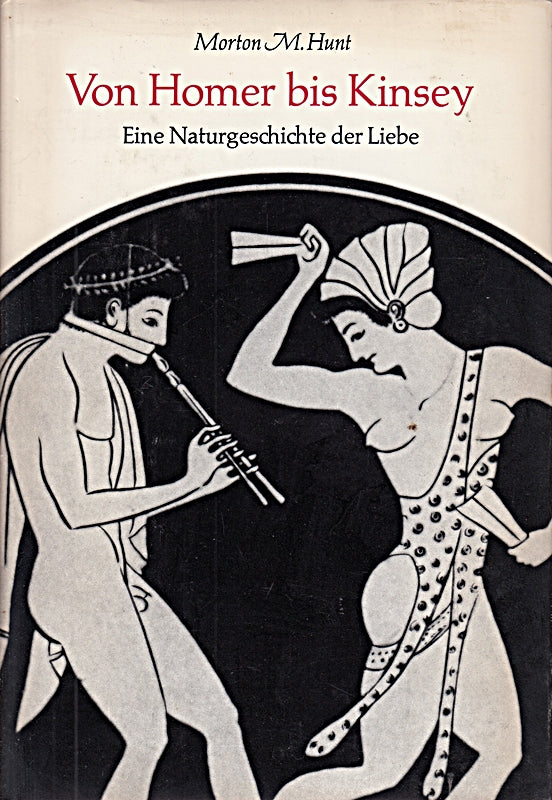 Von Homer bis Kinsey. Eine Naturgeschichte der Liebe. mit einem Esay von Anselm 