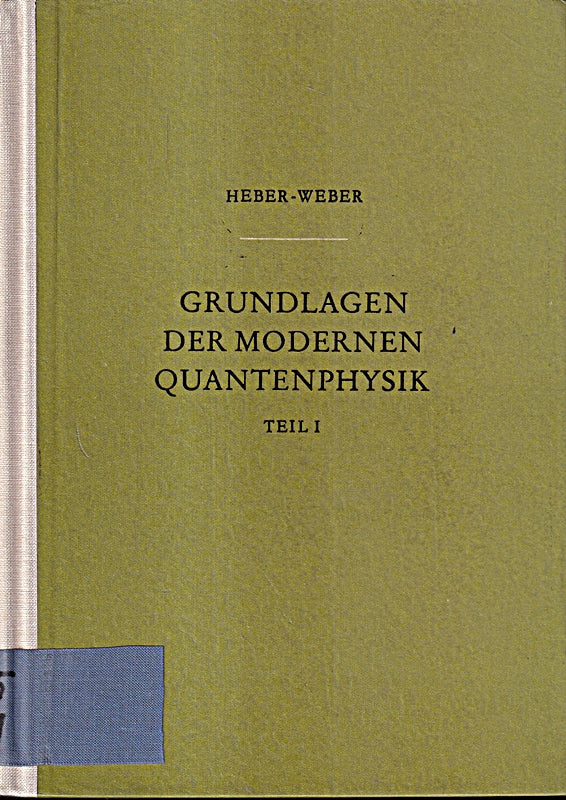Grundlagen der modernen Quantenphysik. T. I: Quantenmechanik.