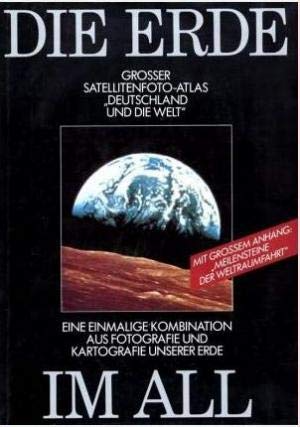 Die Erde im All. Großer Satellitenfoto-Atlas 'Deutschland und die Welt'. Mit großem Anhang 'Meilensteine der Weltraumfahrt'.