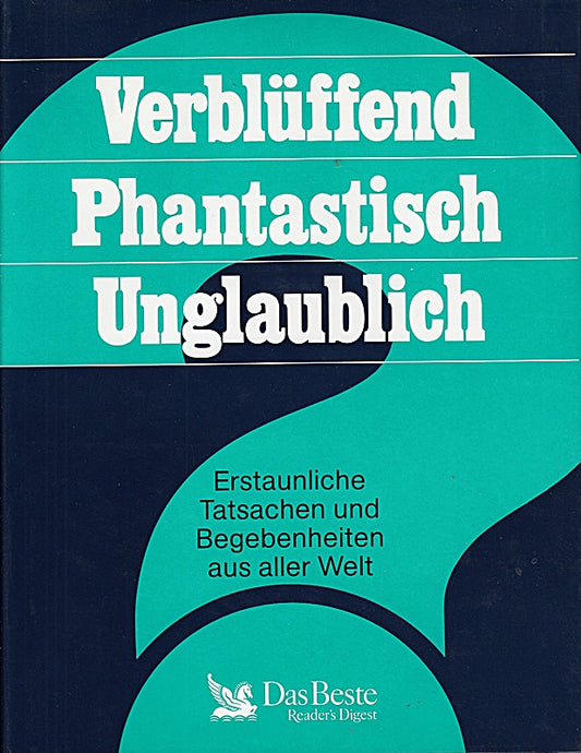 Verblüffend. Phantastisch. Unglaublich. Erstaunliche Tatsachen und Begebenheiten