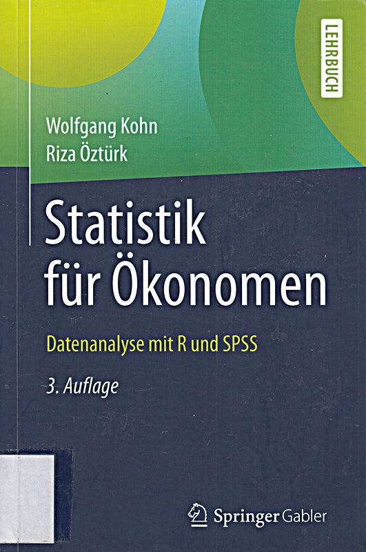 Statistik für Ökonomen: Datenanalyse mit R und SPSS (Springer-Lehrbuch)