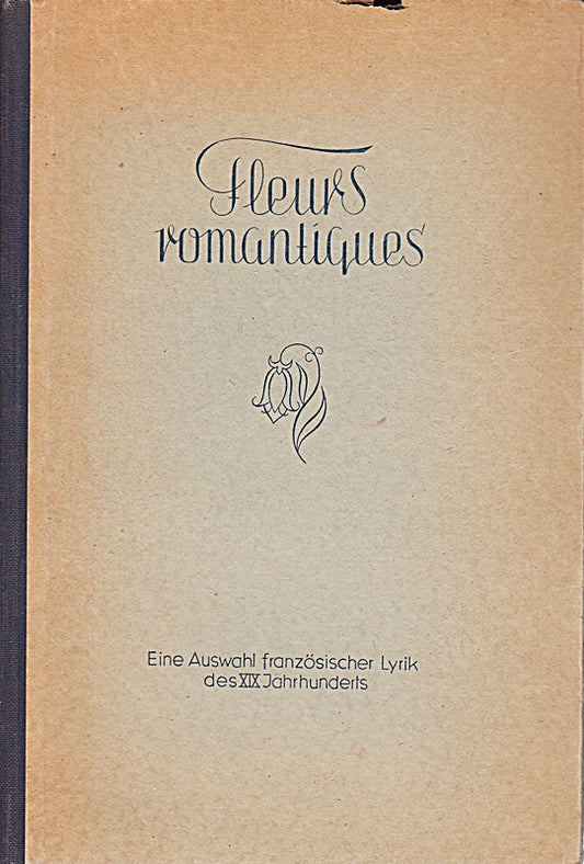 Fleurs romantiques du XIX siecle. Victor Hugo  Lamartine  A. de Vigny  Musset. Eine Auswahl französischer Lyrik des XIX. Jahrhunderts