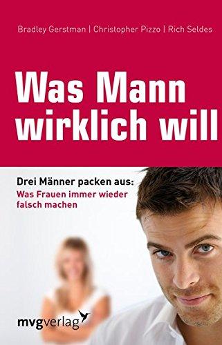 Was Mann wirklich will: Drei Männer packen aus: Was Frauen immer wieder falsch m