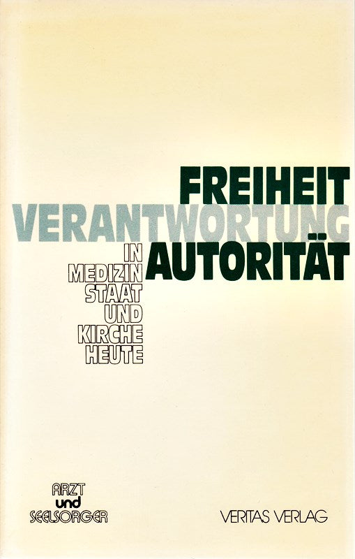 Freiheit - Verantwortung - Autorität in Medizin  Staat und Kirche heute
