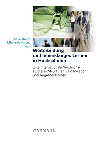 Weiterbildung und lebenslanges Lernen in Hochschulen: Eine internationale Vergleichsstudie zu Strukturen  Organisation und Angebotsformen