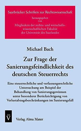 Zur Frage der Sanierungsfeindlichkeit des deutschen Steuerrechts: Eine steuerrechtliche und verfassungsrechtliche Untersuchung am Beispiel der ... Schriften zur Rechtswissenschaft)