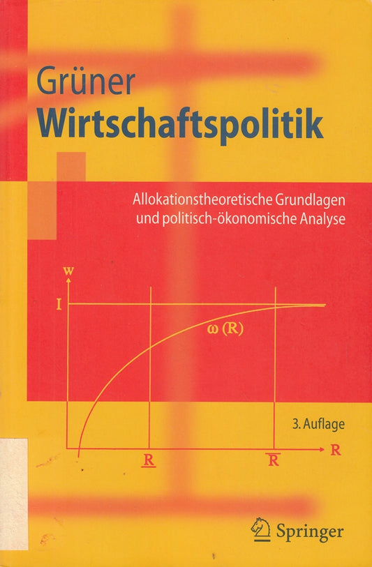 Wirtschaftspolitik: Allokationstheoretische Grundlagen und politisch-ökonomische Analyse (Springer-Lehrbuch)