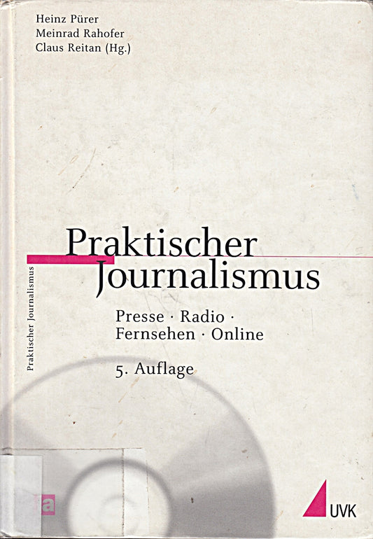 Praktischer Journalismus: Presse  Radio  Fernsehen  Online. Inklusive CD-ROM mit journalistischen Beispielen