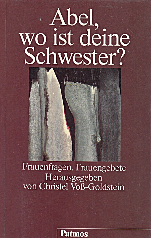 Abel  wo ist deine Schwester? Frauenfragen  Frauengebete