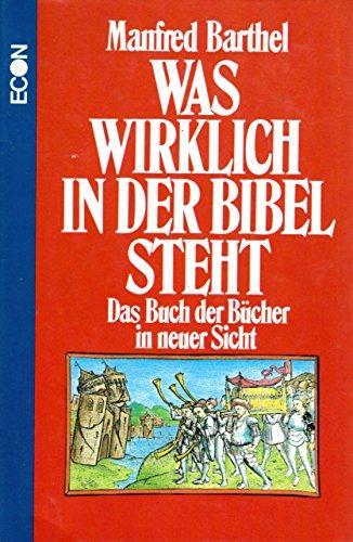 Was wirklich in der Bibel steht. Das Buch der Bücher in neuer Sicht.