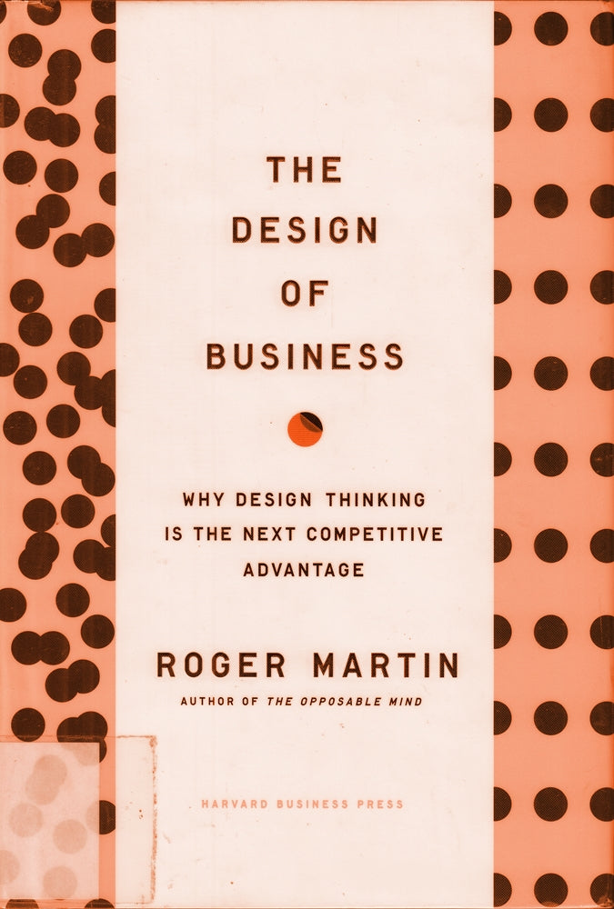 Design of Business: Why Design Thinking is the Next Competitive Advantage