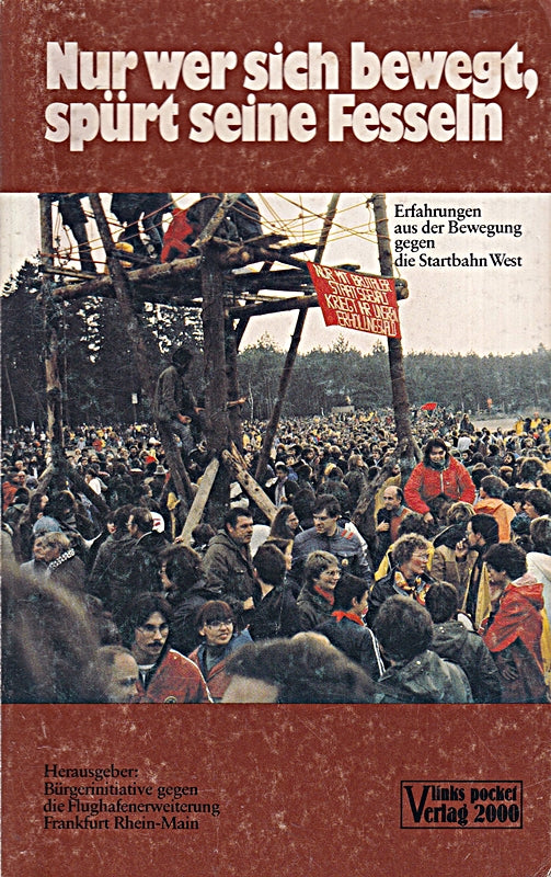 Nur wer sich bewegt  spürt seine Fesseln. Erfahrungen aus der Bewegung gegen die Startbahn West