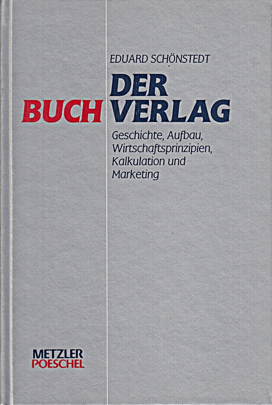 Der Buchverlag: Geschichte  Aufbau  Wirtschaftsprinzipien  Kalkulation und Marketing