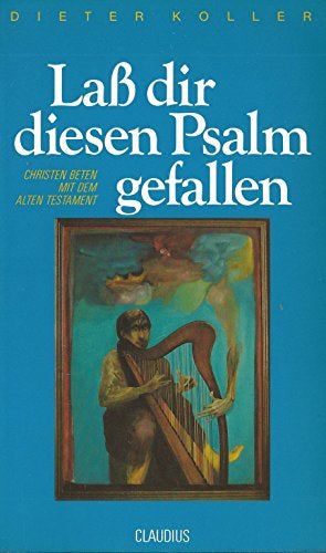 Lass dir diesen Psalm gefallen: Christen beten mit dem Alten Testament