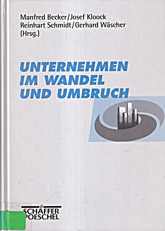 Unternehmen im Wandel und Umbruch: Transformation  Evolution und Neugestaltung privater und öffentlicher Institutionen. Tagungsbd. d. 59 ... in Halle v. 20.-27. Mai 1997.